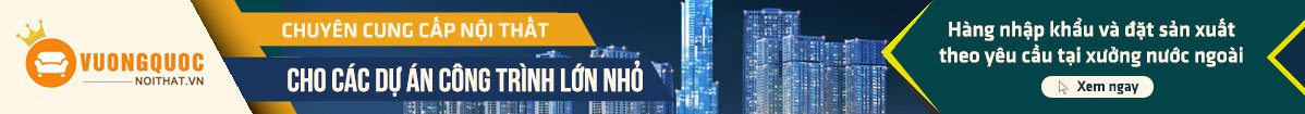 Lý do bạn nên chọn Vương Quốc Nội Thất là đơn vị Cung Cấp Nội Thất